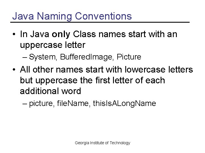 Java Naming Conventions • In Java only Class names start with an uppercase letter