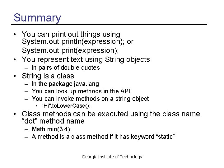Summary • You can print out things using System. out. println(expression); or System. out.