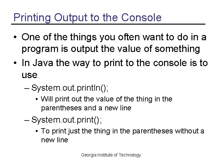 Printing Output to the Console • One of the things you often want to