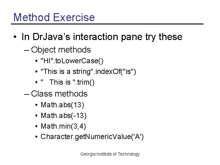 Method Exercise • In Dr. Java’s interaction pane try these – Object methods •