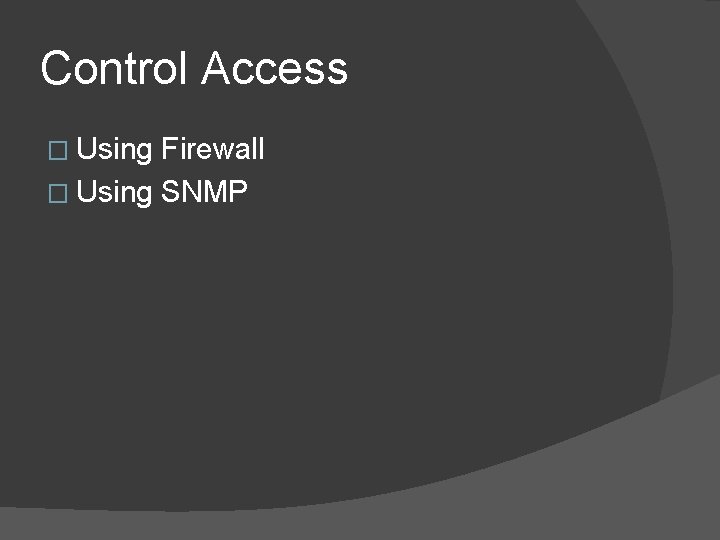 Control Access � Using Firewall � Using SNMP 