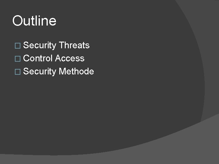 Outline � Security Threats � Control Access � Security Methode 