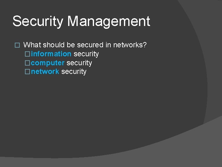 Security Management � What should be secured in networks? �information security �computer security �network