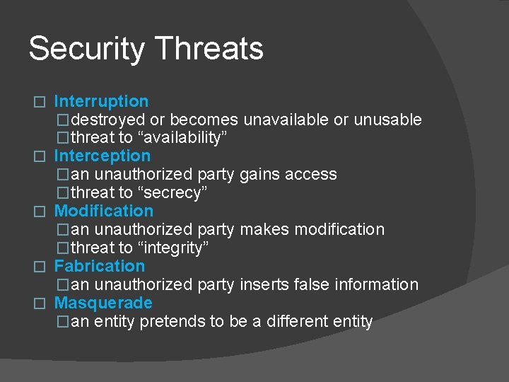 Security Threats � � � Interruption �destroyed or becomes unavailable or unusable �threat to