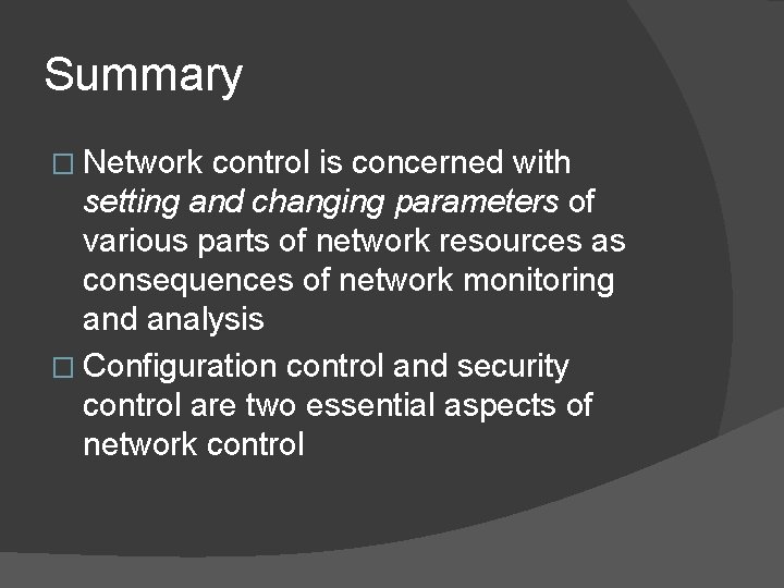 Summary � Network control is concerned with setting and changing parameters of various parts