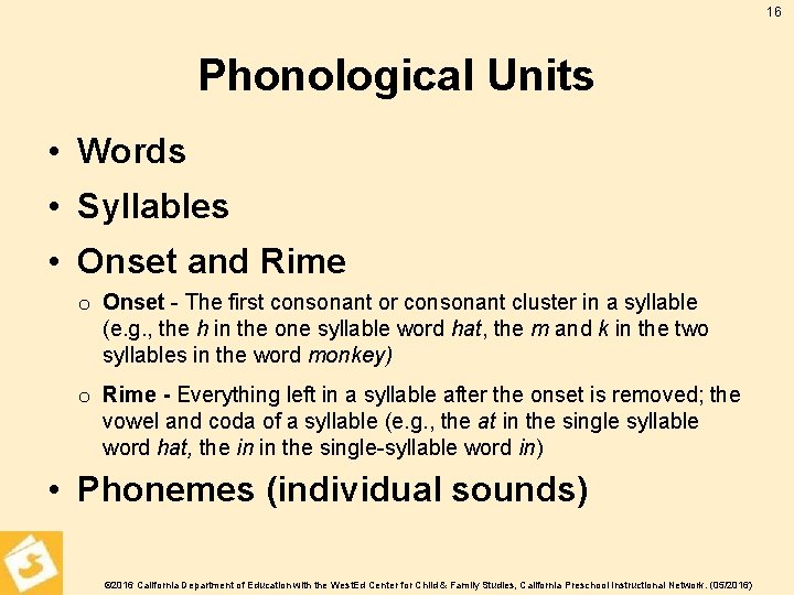 16 Phonological Units • Words • Syllables • Onset and Rime o Onset -