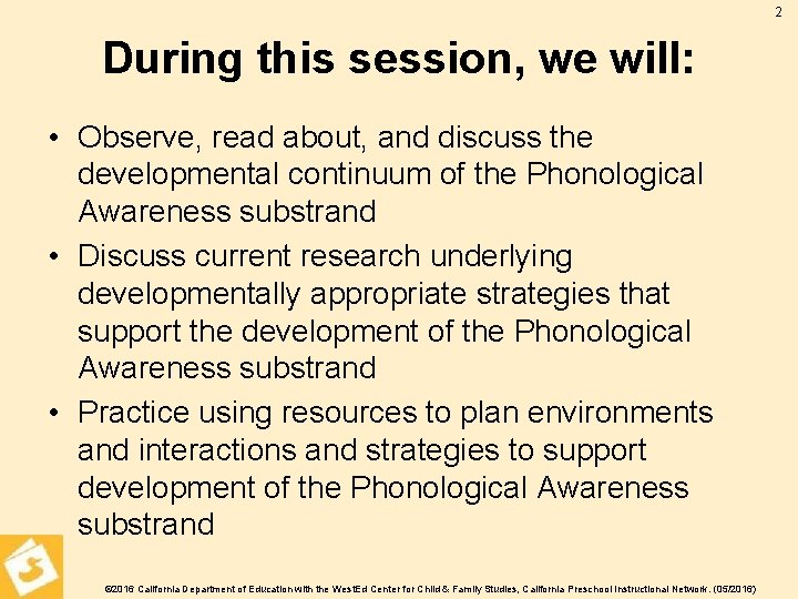 2 During this session, we will: • Observe, read about, and discuss the developmental