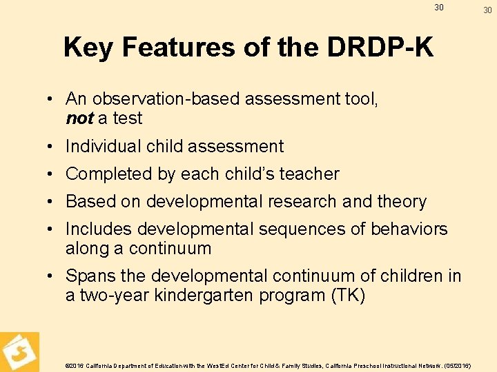 30 Key Features of the DRDP-K • An observation-based assessment tool, not a test