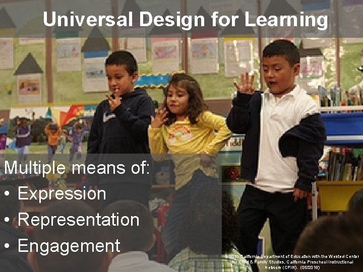 Universal Design for Learning Multiple means of: • Expression • Representation • Engagement ©