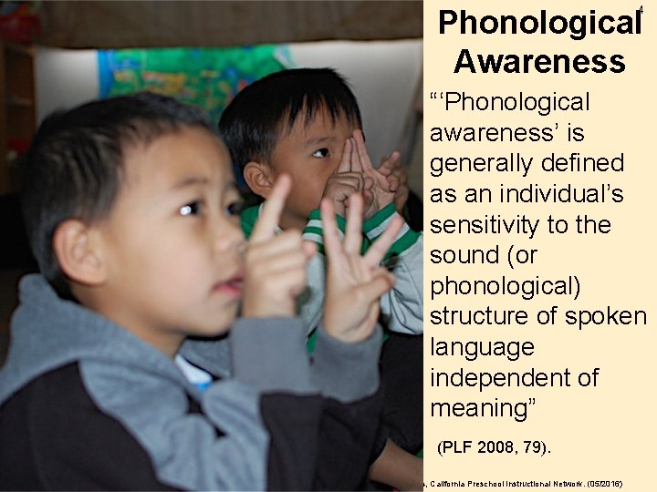 4 Phonological Awareness “‘Phonological awareness’ is generally defined as an individual’s sensitivity to the