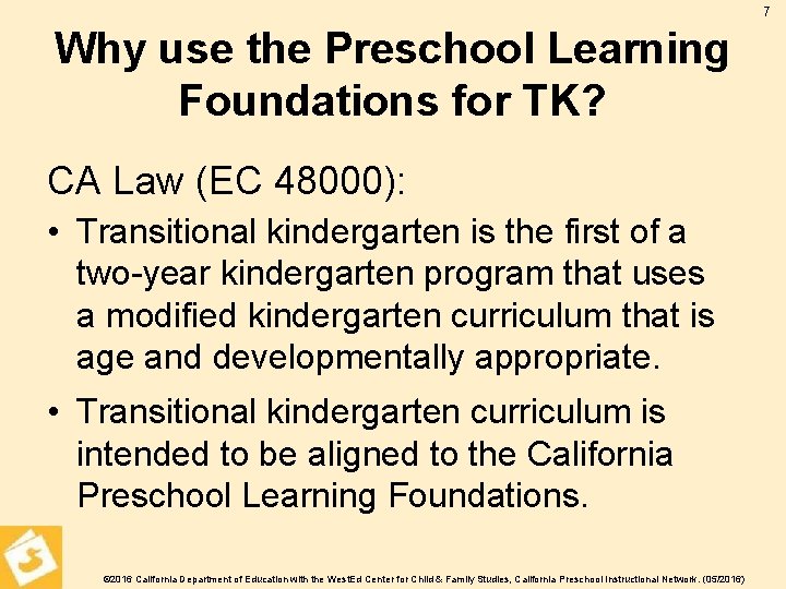 7 Why use the Preschool Learning Foundations for TK? CA Law (EC 48000): •