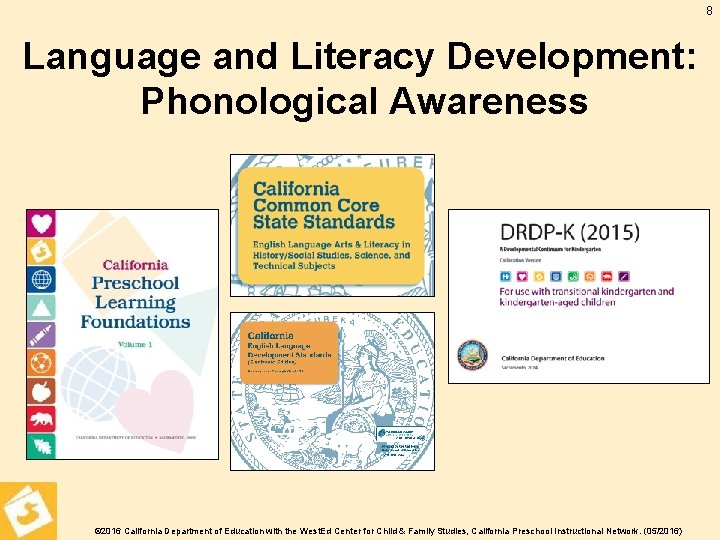 8 Language and Literacy Development: Phonological Awareness © 2016 California Department of Education with