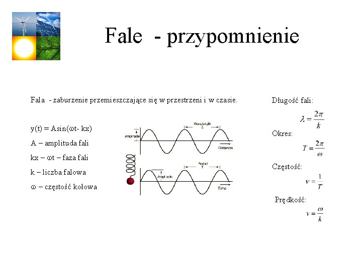 Fale - przypomnienie Fala - zaburzenie przemieszczające się w przestrzeni i w czasie. y(t)