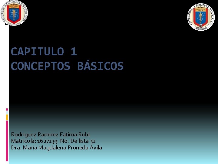 UNIVERSIDAD AUTONOMA DE NUEVO LEON FACULTAD DE ODONTOLOGIA CAPITULO 1 CONCEPTOS BÁSICOS Rodríguez Ramírez