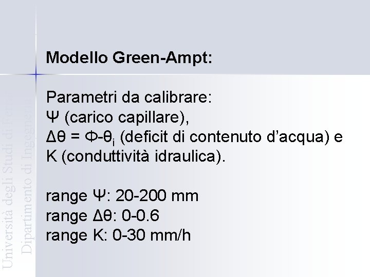 Università degli Studi di Ferrara Dipartimento di Ingegneria Modello Green-Ampt: Parametri da calibrare: Ψ