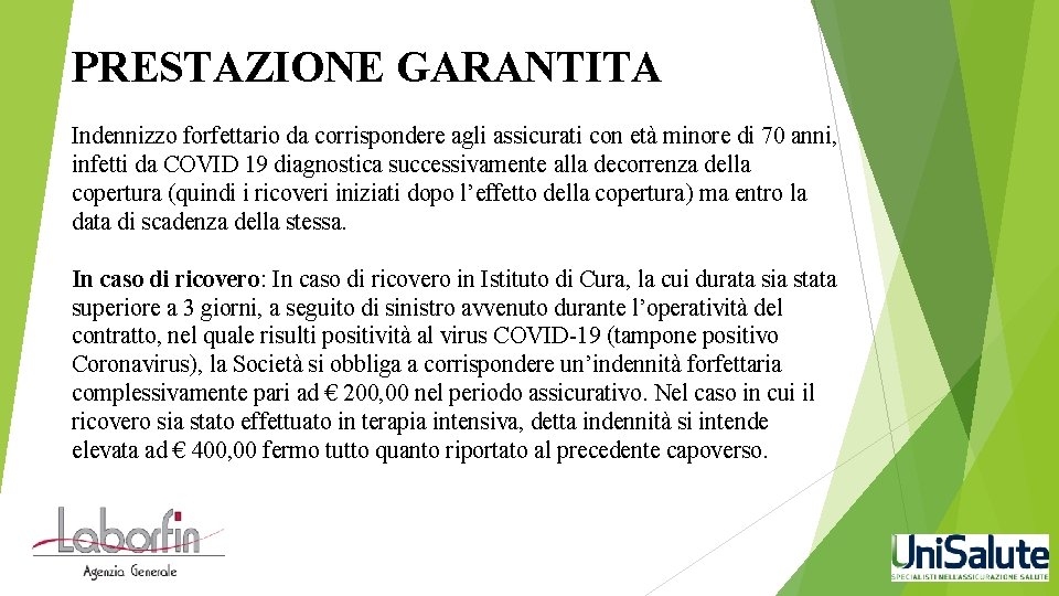 PRESTAZIONE GARANTITA Indennizzo forfettario da corrispondere agli assicurati con età minore di 70 anni,