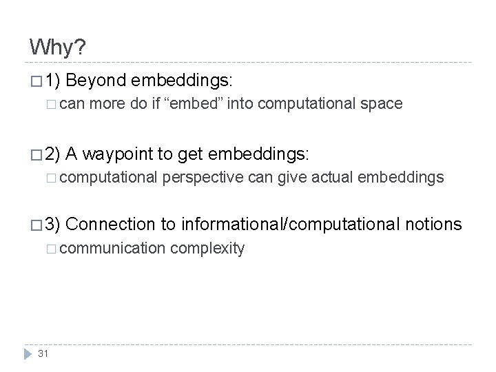 Why? � 1) Beyond embeddings: � can � 2) more do if “embed” into