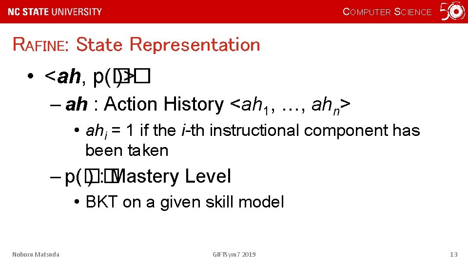 COMPUTER SCIENCE RAFINE: State Representation • <ah, p(�� )> – ah : Action History