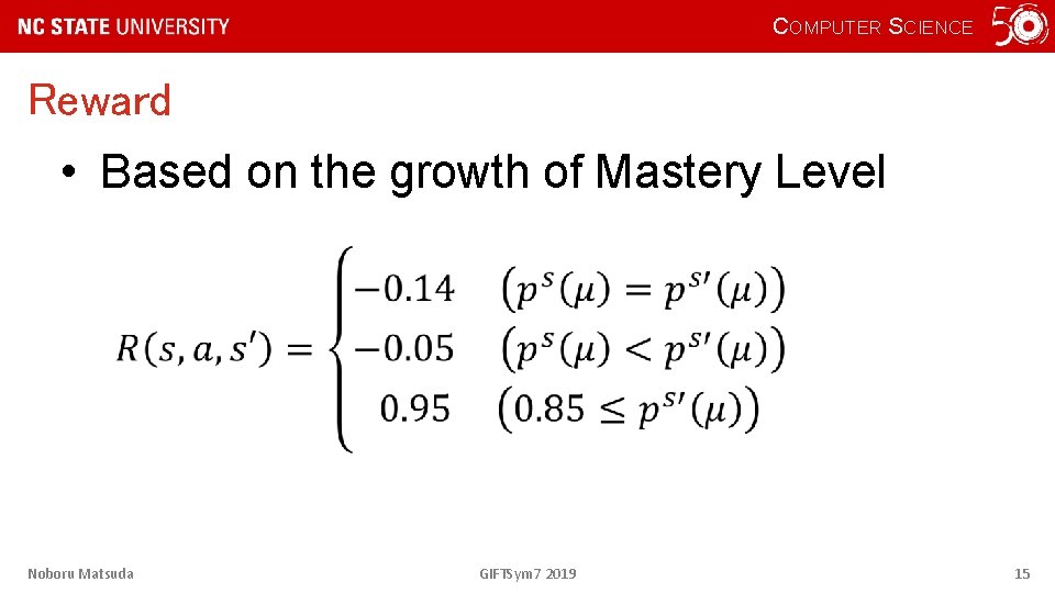 COMPUTER SCIENCE Reward • Based on the growth of Mastery Level Noboru Matsuda GIFTSym
