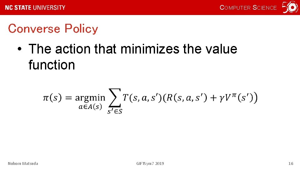COMPUTER SCIENCE Converse Policy • The action that minimizes the value function Noboru Matsuda