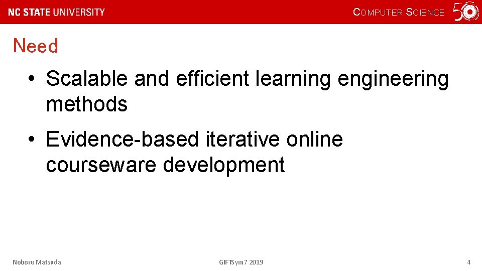 COMPUTER SCIENCE Need • Scalable and efficient learning engineering methods • Evidence-based iterative online
