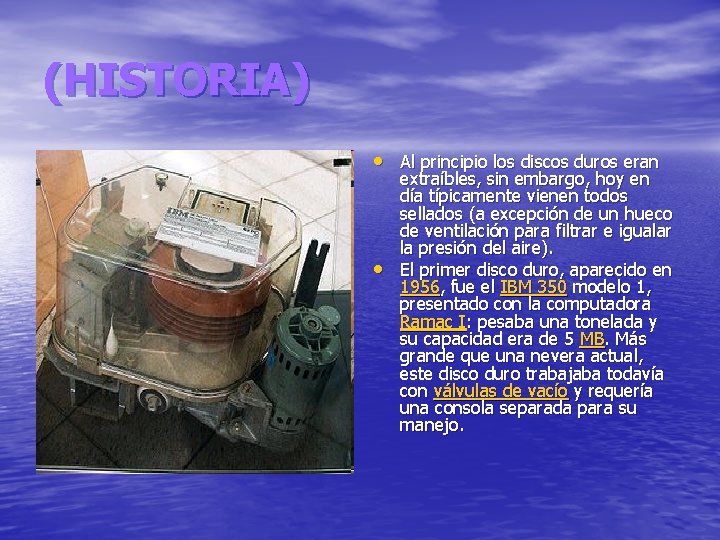 (HISTORIA) • Al principio los discos duros eran • extraíbles, sin embargo, hoy en