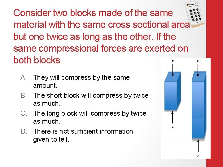 Consider two blocks made of the same material with the same cross sectional area