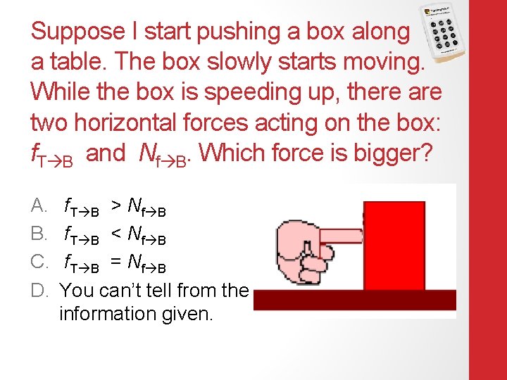 Suppose I start pushing a box along a table. The box slowly starts moving.