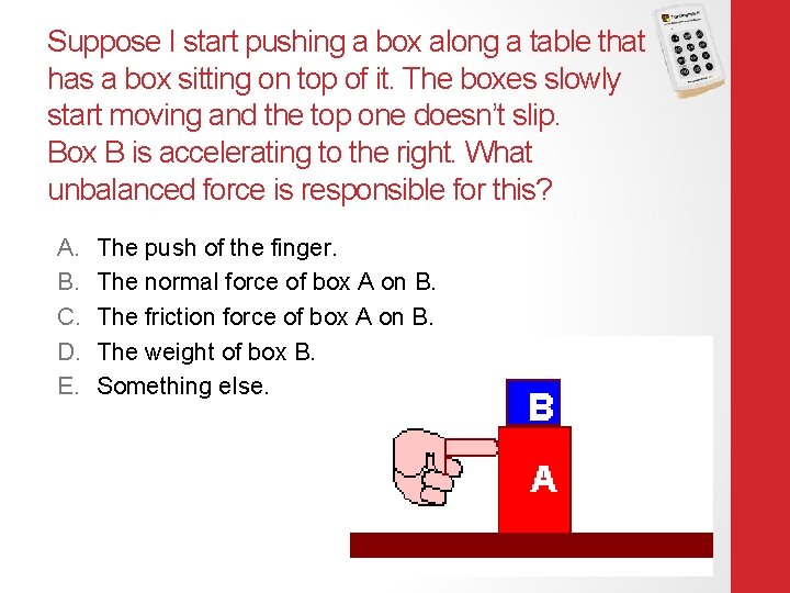Suppose I start pushing a box along a table that has a box sitting