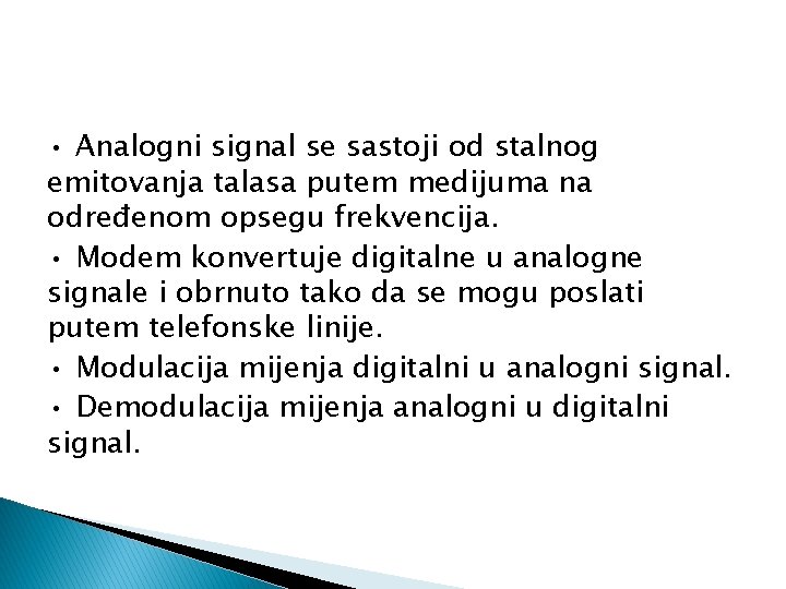  • Analogni signal se sastoji od stalnog emitovanja talasa putem medijuma na određenom