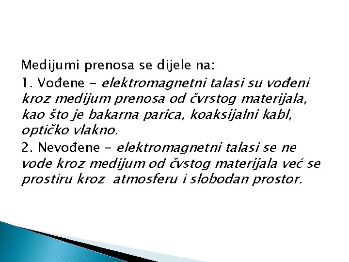 Medijumi prenosa se dijele na: 1. Vođene - elektromagnetni talasi su vođeni kroz medijum