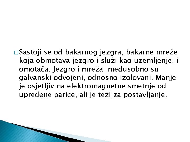 � Sastoji se od bakarnog jezgra, bakarne mreže koja obmotava jezgro i služi kao