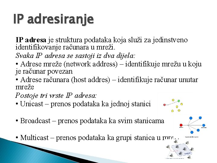 IP adresiranje IP adresa je struktura podataka koja služi za jedinstveno identifikovanje računara u