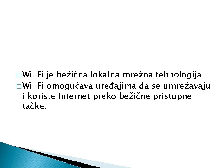 � Wi-Fi je bežična lokalna mrežna tehnologija. � Wi-Fi omogućava uređajima da se umrežavaju