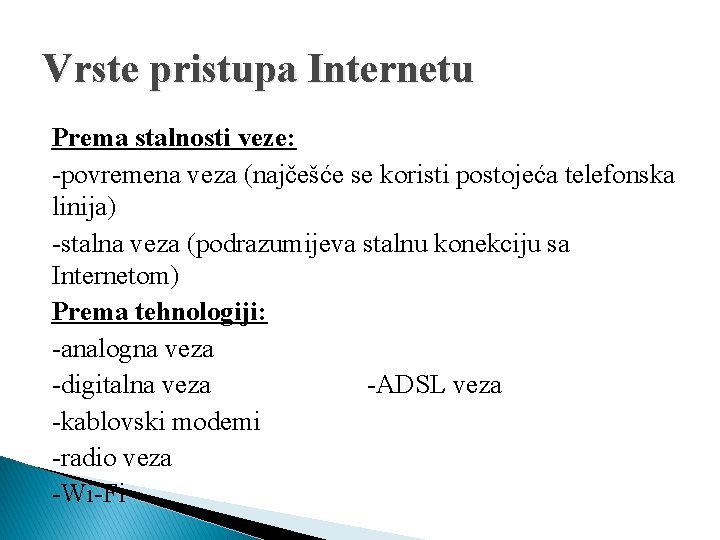 Vrste pristupa Internetu Prema stalnosti veze: -povremena veza (najčešće se koristi postojeća telefonska linija)