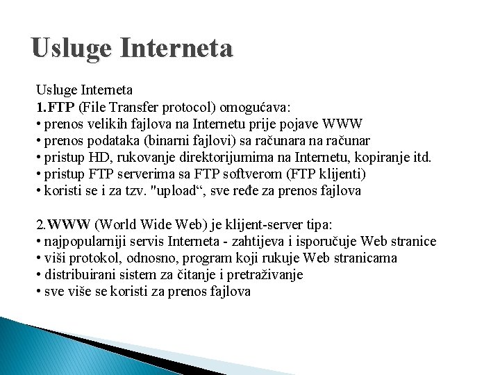 Usluge Interneta 1. FTP (File Transfer protocol) omogućava: • prenos velikih fajlova na Internetu