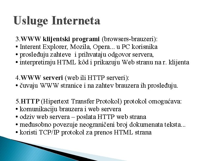 Usluge Interneta 3. WWW klijentski programi (browsers-brauzeri): • Interent Explorer, Mozila, Opera. . .