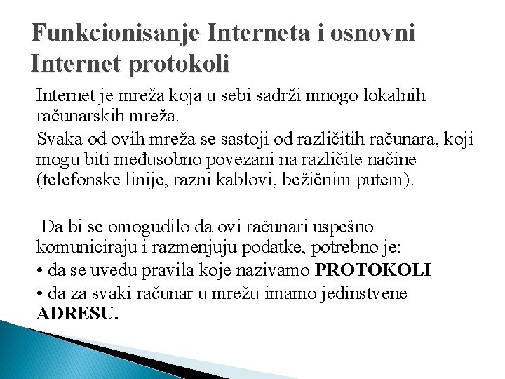 Funkcionisanje Interneta i osnovni Internet protokoli Internet je mreža koja u sebi sadrži mnogo