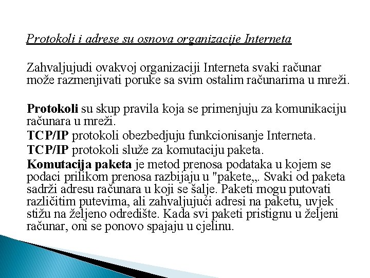 Protokoli i adrese su osnova organizacije Interneta Zahvaljujudi ovakvoj organizaciji Interneta svaki računar može