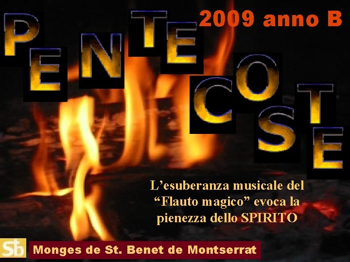 2009 anno B L’esuberanza musicale del “Flauto magico” evoca la pienezza dello SPIRITO Monges