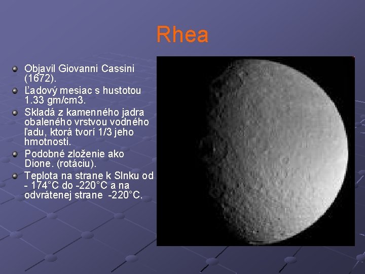 Rhea Objavil Giovanni Cassini (1672). Ľadový mesiac s hustotou 1. 33 gm/cm 3. Skladá