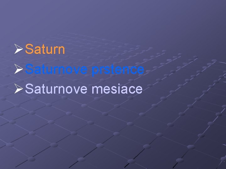 ØSaturnove prstence ØSaturnove mesiace 