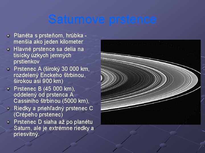 Saturnove prstence Planéta s prsteňom, hrúbka menšia ako jeden kilometer Hlavné prstence sa delia