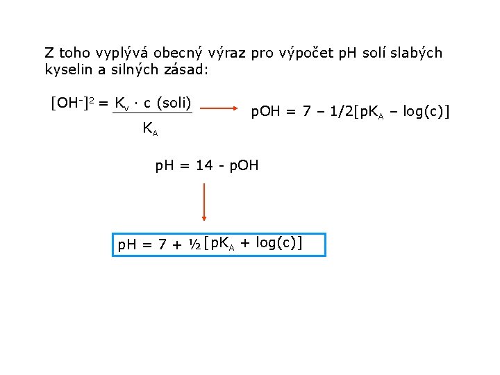 Z toho vyplývá obecný výraz pro výpočet p. H solí slabých kyselin a silných