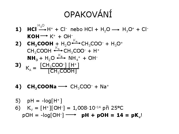 OPAKOVÁNÍ 1) H 2 O HCl H+ + Cl- nebo HCl + H 2