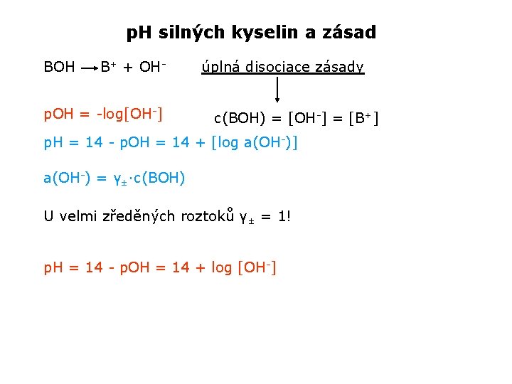 p. H silných kyselin a zásad BOH B+ + OH- p. OH = -log[OH-]