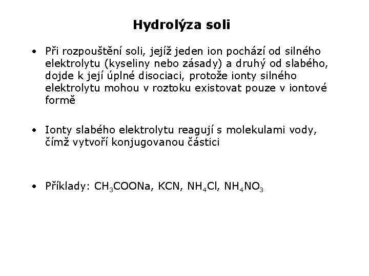 Hydrolýza soli • Při rozpouštění soli, jejíž jeden ion pochází od silného elektrolytu (kyseliny