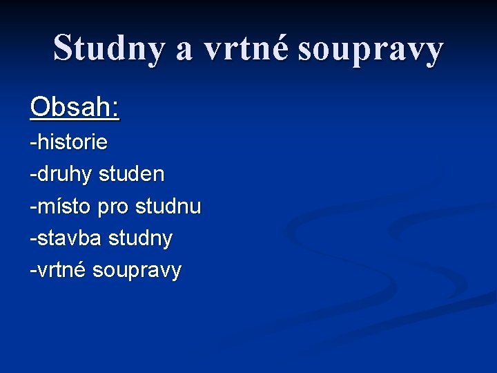 Studny a vrtné soupravy Obsah: -historie -druhy studen -místo pro studnu -stavba studny -vrtné