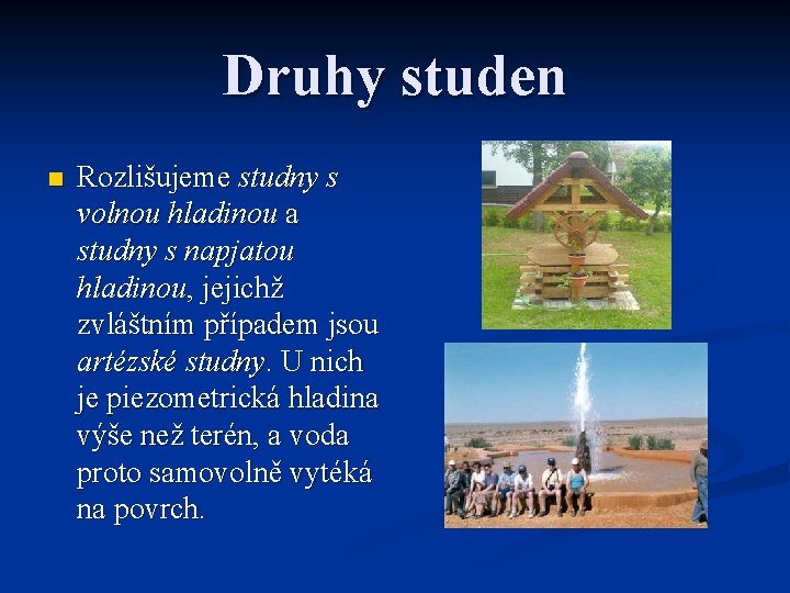 Druhy studen n Rozlišujeme studny s volnou hladinou a studny s napjatou hladinou, jejichž