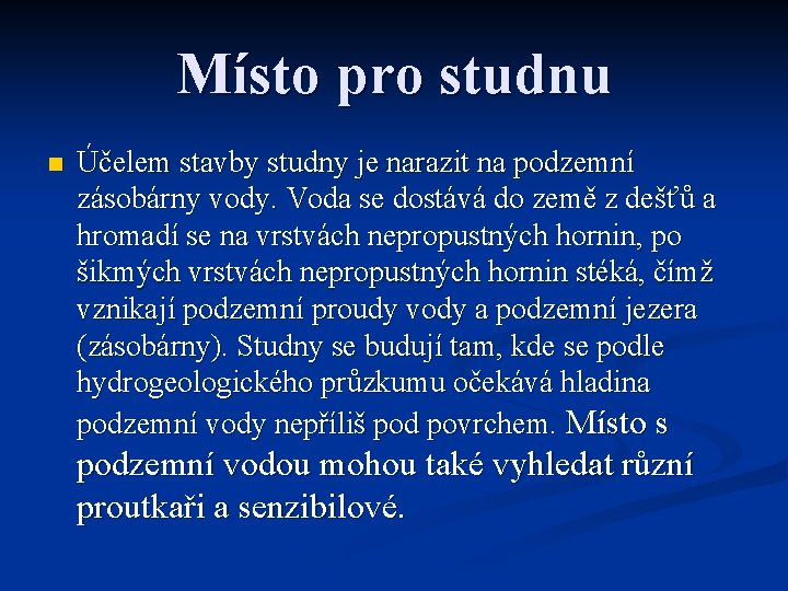 Místo pro studnu n Účelem stavby studny je narazit na podzemní zásobárny vody. Voda
